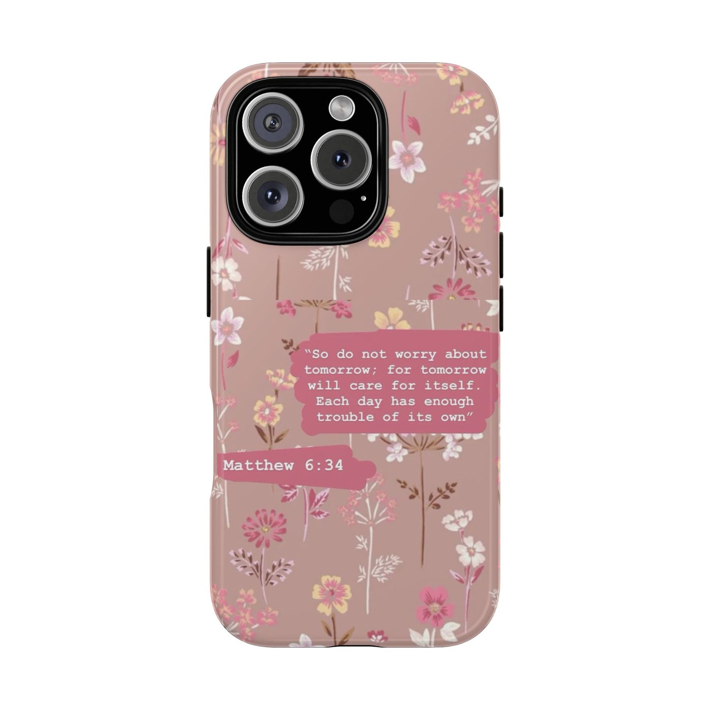 Phone Case Christian Bible Verse Matthew 6:34 Pink Floral Teen Girl Gift