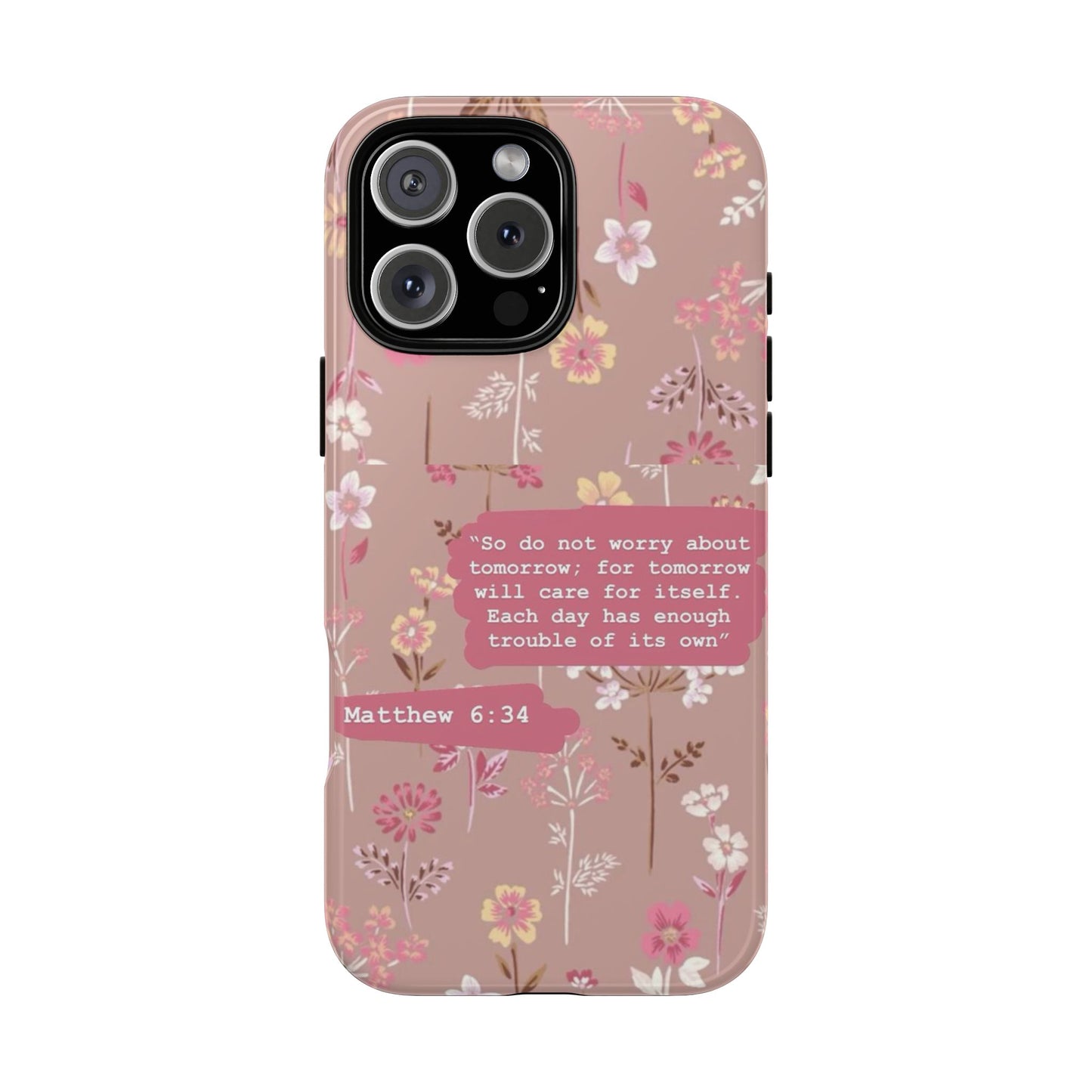 Phone Case Christian Bible Verse Matthew 6:34 Pink Floral Teen Girl Gift