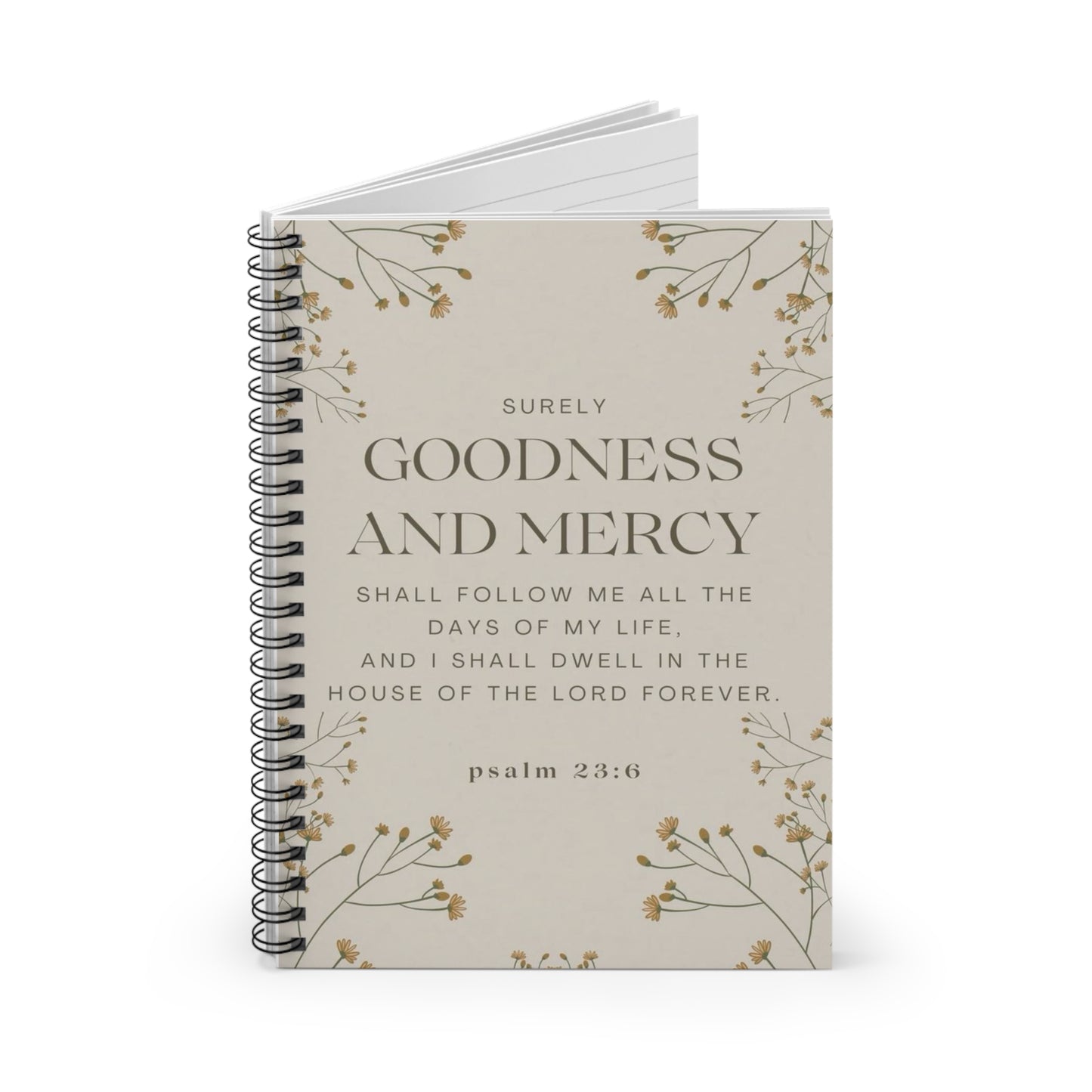 Spiral Notebook - Surely Goodness and Mercy Shall Follow Me - Psalm 23:6