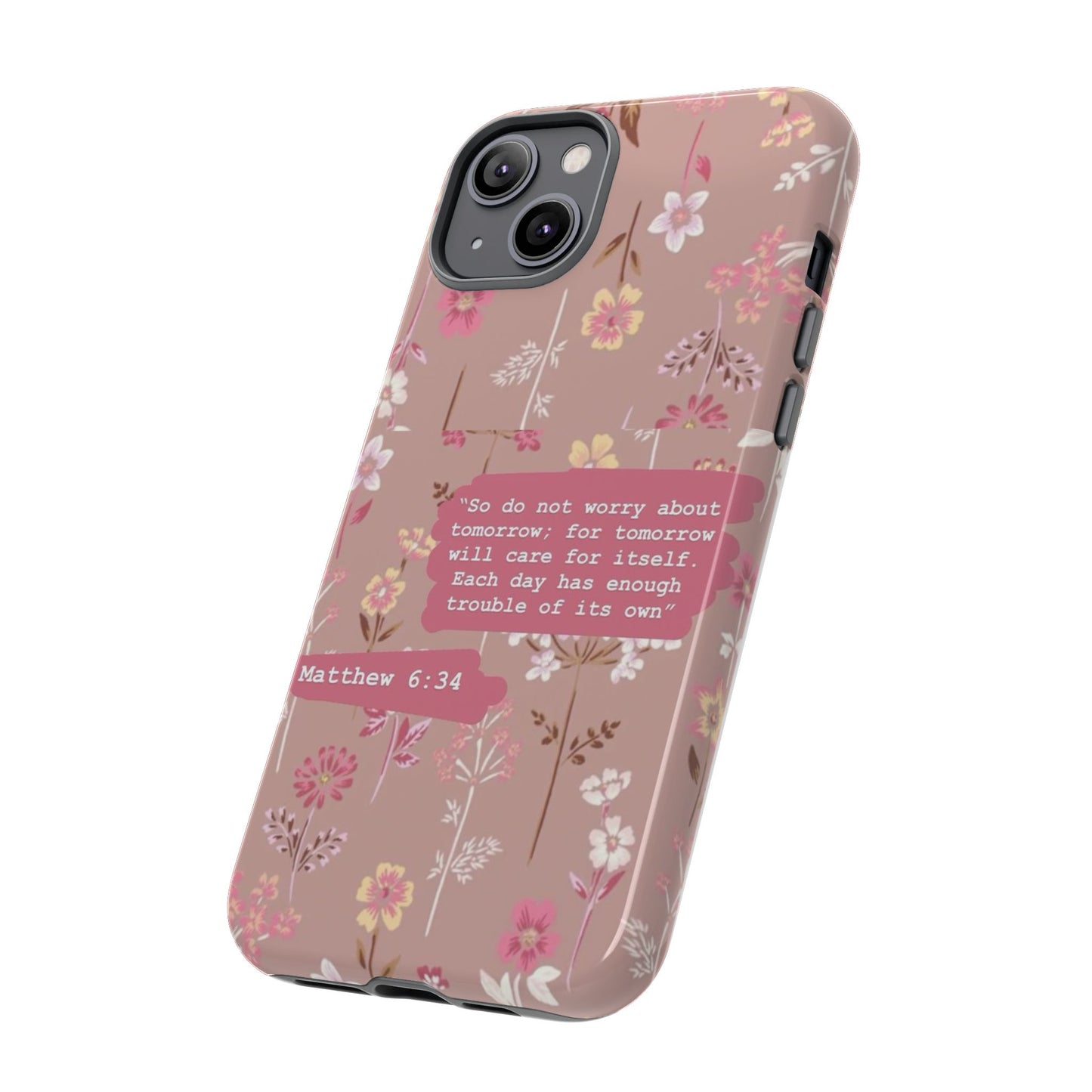 Phone Case Christian Bible Verse Matthew 6:34 Pink Floral Teen Girl Gift