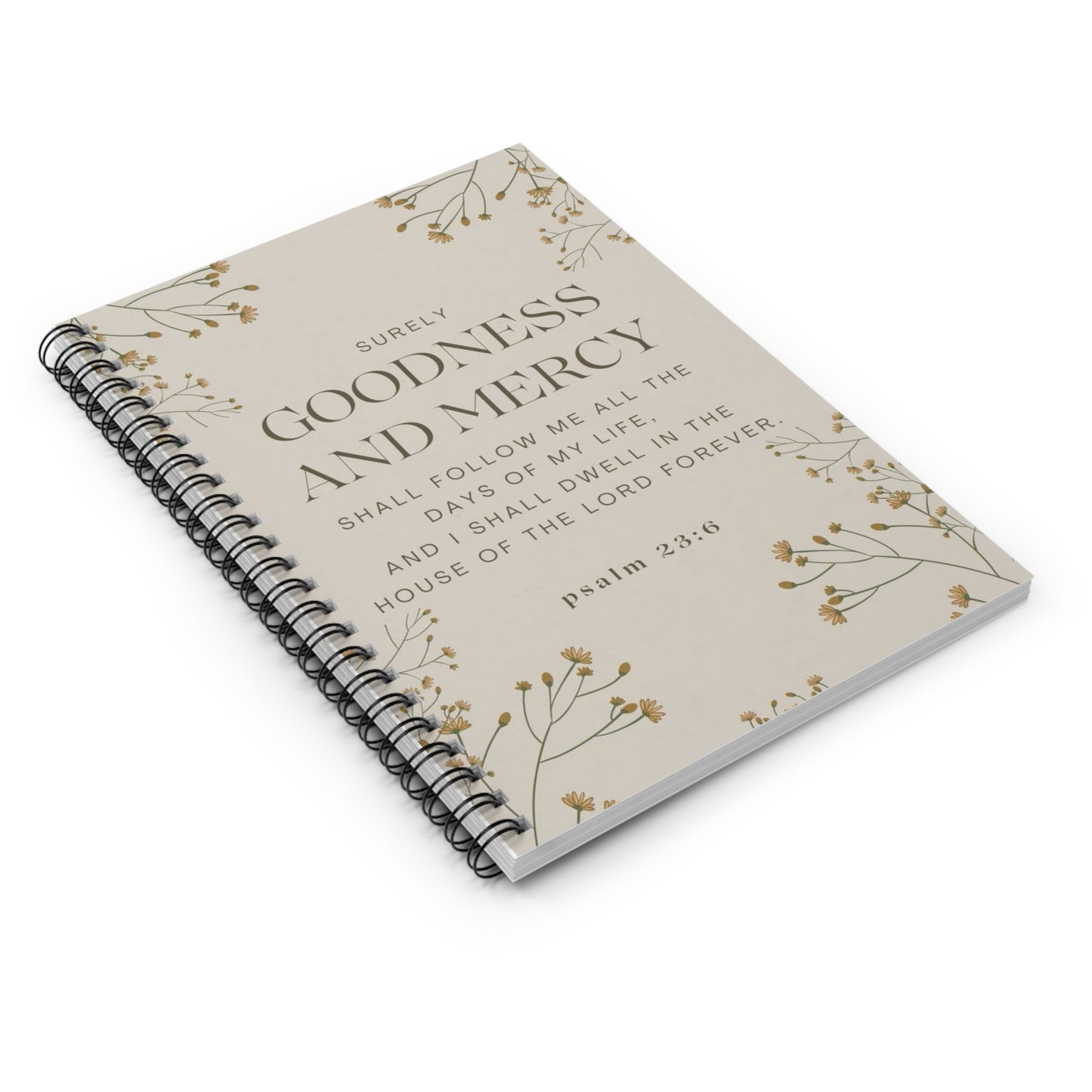 Spiral Notebook - Surely Goodness and Mercy Shall Follow Me - Psalm 23:6