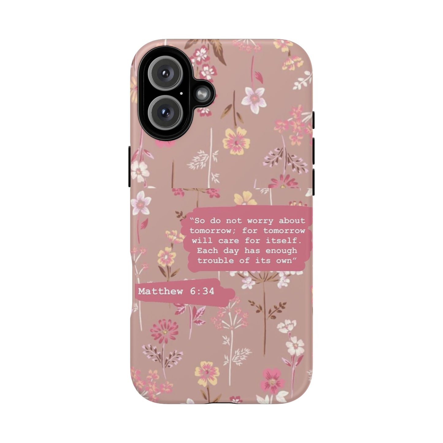Phone Case Christian Bible Verse Matthew 6:34 Pink Floral Teen Girl Gift