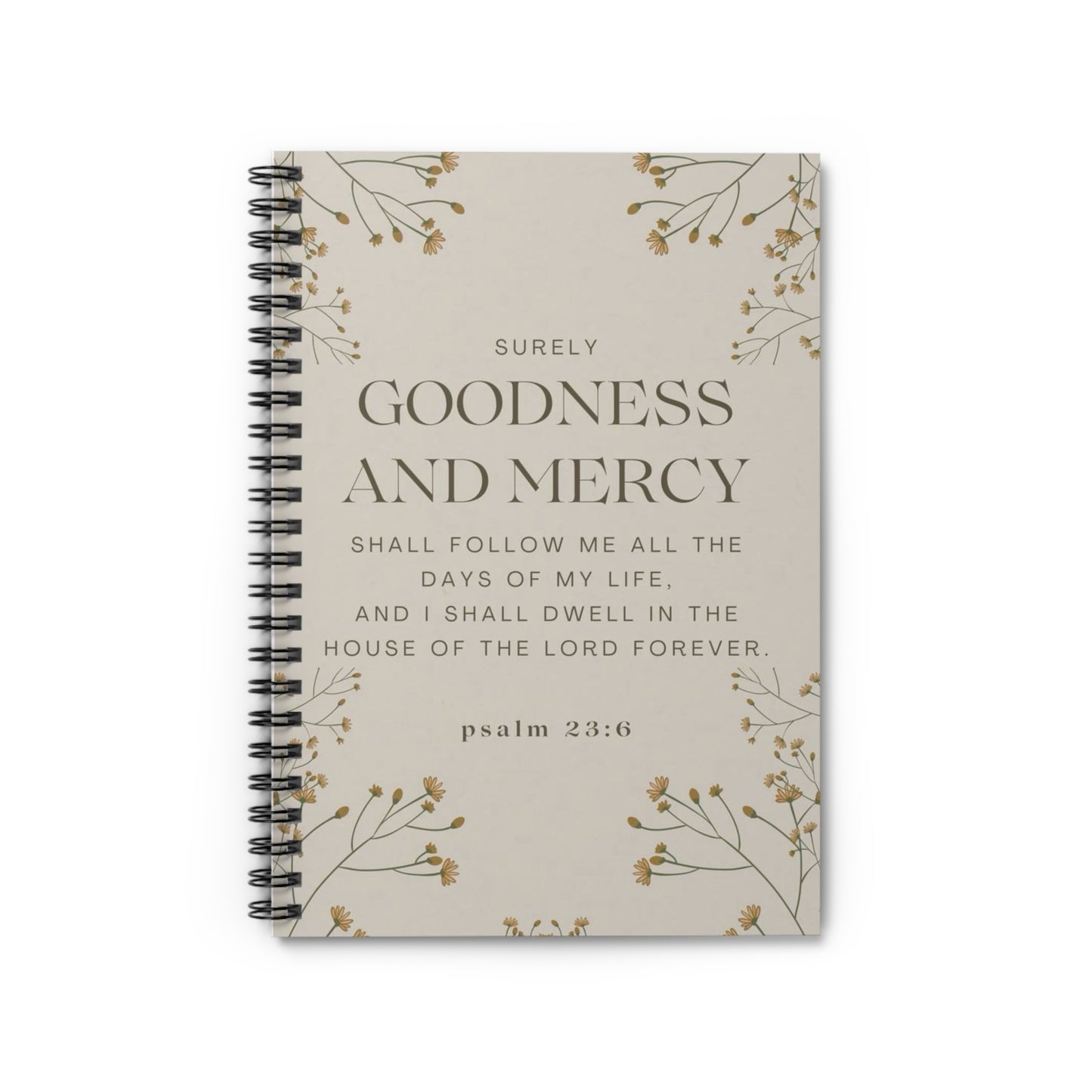 Spiral Notebook - Surely Goodness and Mercy Shall Follow Me - Psalm 23:6