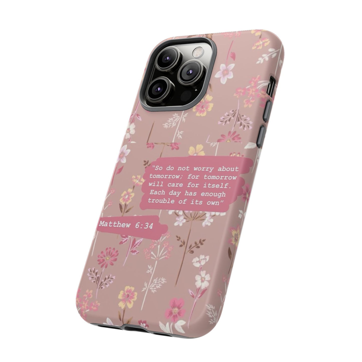 Phone Case Christian Bible Verse Matthew 6:34 Pink Floral Teen Girl Gift