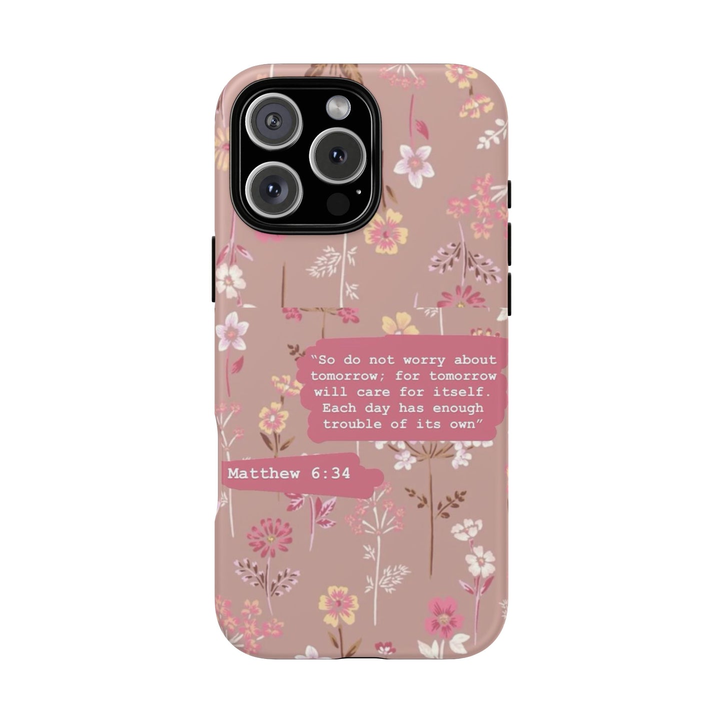Phone Case Christian Bible Verse Matthew 6:34 Pink Floral Teen Girl Gift