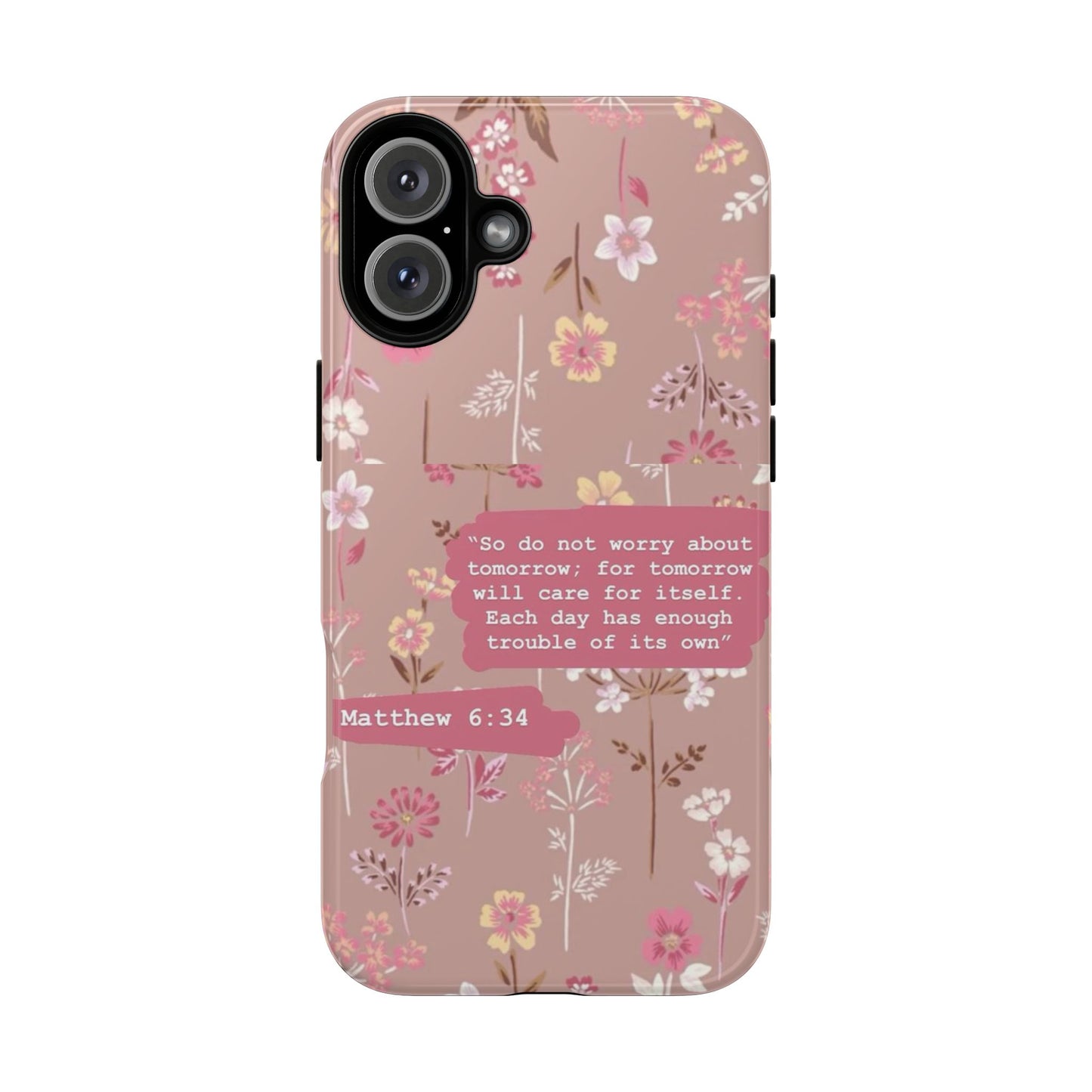 Phone Case Christian Bible Verse Matthew 6:34 Pink Floral Teen Girl Gift